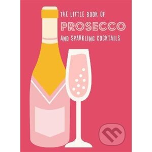 The Little Book of Prosecco and Sparkling Cocktails - Octopus Publishing Group