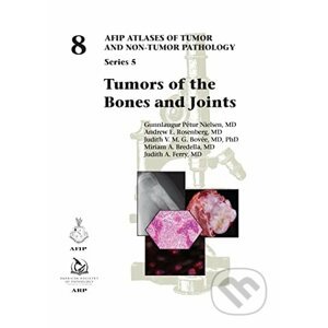 Tumors of the Bones and Joints - Gunnlaugur Pétur Nielsen, Andrew E. Rosenberg, Judith V.M.G. Bovée, Miriam A. Bredella, Judith A. Ferry