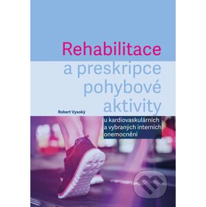 Rehabilitace a preskripce pohybové aktivity - Robert Vysoký,