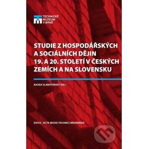 Studie z hospodářských a sociálních dějin 19. a 20. století v českých zemích a na Slovensku - Radek Slabotínský