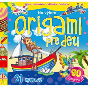 Origami pre deti: Na výlete - Svojtka&Co.