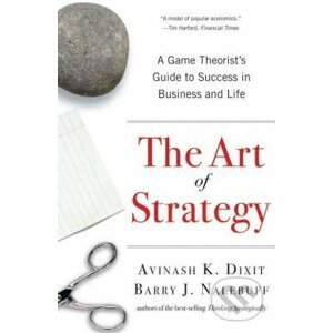 The Art of Strategy - Avinash K. Dixit, Barry J. Nalebuff
