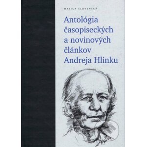 Antológia časopiseckých a novinových článkov Andreja Hlinku - Peter Olexák, Anna Safanovičová