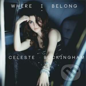 Celeste Buckingham: Where I Belong - Celeste Buckingham