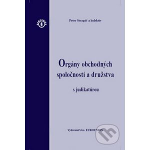 Orgány obchodných spoločností a družstva s judikatúrou - Peter Strapáč a kolektív