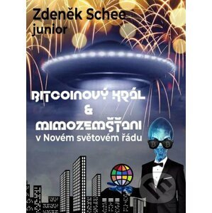 E-kniha Bitcoinový král a mimozemšťani v Novém světovém řádu (NWO) - Zdeněk Schee junior