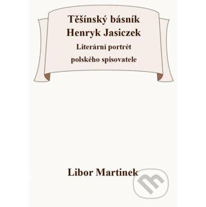 E-kniha Těšínský básník Henryk Jasiczek - Libor Martinek