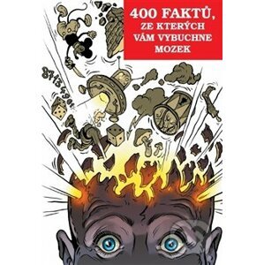 400 faktů, ze kterých vám vybuchne mozek - Alpha book