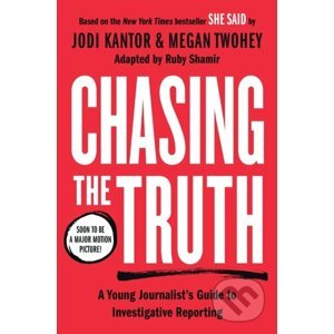 Chasing the Truth - Jodi Kantor, Megan Twohey, Ruby Shamir
