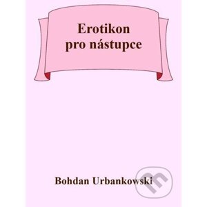 E-kniha Erotikon pro nástupce - Bohdan Urbankowski