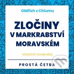 Oldřich z Chlumu - Zločiny v Markrabství moravském - Vlastimil Vondruška
