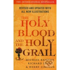The Holy Blood and the Holy Grall - Michael Baigent, Richard Leigh, Henry Lincoln