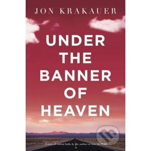 Under The Banner of Heaven - Jon Krakauer