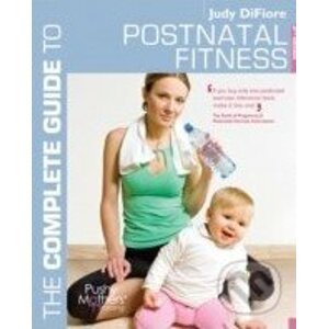 The Complete Guide to Postnatal Fitness - Judy DiFiore