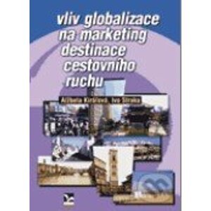 Vliv globalizace na marketing destinace cestovního ruchu - Alžbeta Kiráľová, Ivo Straka