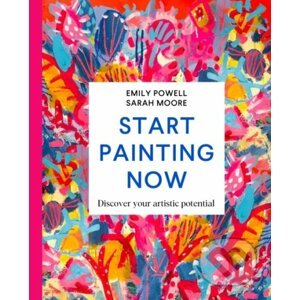 Start Painting Now - Emily Powell, Sarah Moore