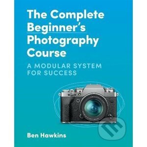 The Complete Beginner's Photography Course - Ben Hawkins