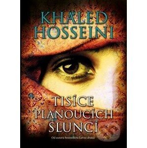 Tisíce planoucích sluncí - Khaled Hosseini