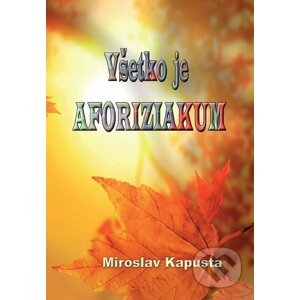 Všetko je aforiziakum - Miroslav Kapusta