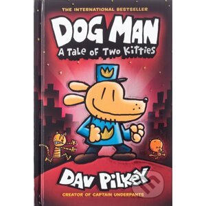 Dog Man 3: A Tale of Two Kitties - Dav Pilkey
