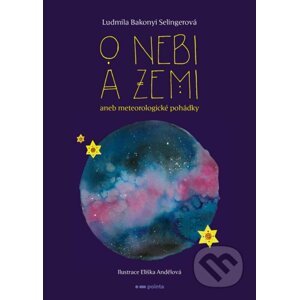 O nebi a zemi aneb Meteorologické pohádky - Ludmila Bakonyi Selingerová, Eliška Andělová (ilustrátor)