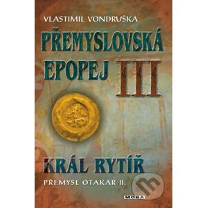 Přemyslovská epopej III. - Král rytíř Přemysl II. Otakar - Vlastimil Vondruška