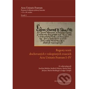 Regesty textů dochovaných v rukopisných svazcích Acta Unitatis Fratrum I-IV - Joachim Bahlcke