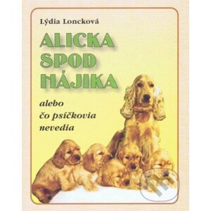 Alicka spod Hájika - Lýdia Loncková