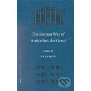 The Roman War of Antiochos the Great - John D. Grainger