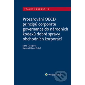 Prozařování OECD principů corporate governance do národních kodexů dobré správy obchodních korporací - Ivana Štenglová, Bohumil Havel