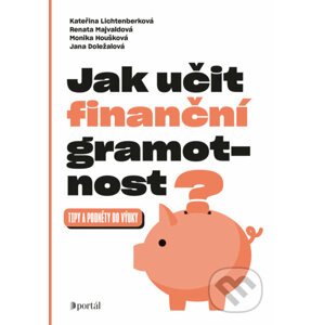 Jak učit finanční gramotnost? - Kateřina Lichtenberková, Renata Majvaldová, Monika Houšková
