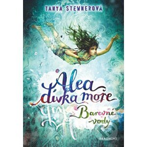 Alea, dívka moře: Barevné vody - Tanya Stewnerová