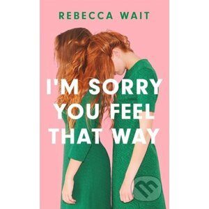 E-kniha I'm Sorry You Feel That Way - Rebecca Wait