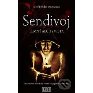 Sendivoj - Temný alchymista - Józef Bohdan Dziekonski