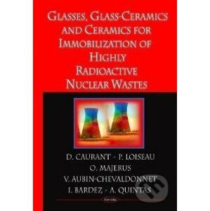 Ceramics, Glass-Ceramics and Glasses for Immobilization of High-Level Nuclear Wastes - D. Caurant, Pierre Loiseau a kol.