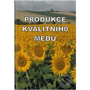 Produkce kvalitního medu - František Kamler, Vladimír Veselý, Dalibor Titěra