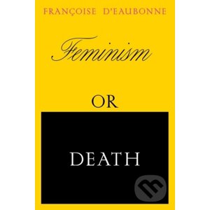 Feminism or Death - Francoise d'Eaubonne
