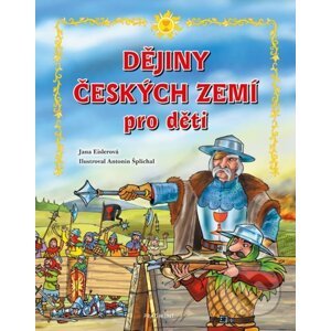 Dějiny českých zemí pro děti - Jana Eislerová, Antonín Šplíchal (ilustrácie)