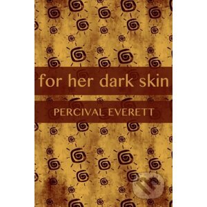 For Her Dark Skin - Percival Everett