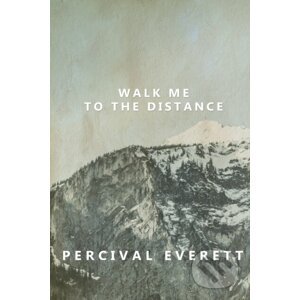 Walk Me to the Distance - Percival Everett