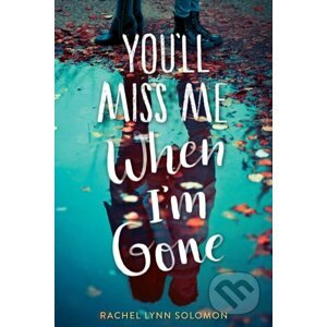 You'll Miss Me When I'm Gone - Rachel Lynn Solomon