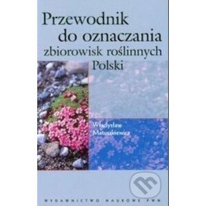 Przewodnik do oznaczania zbiorowisk roślinnych Polski - Władysław Matuszkiewicz