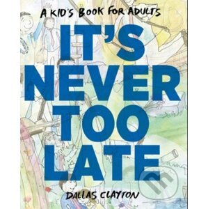 It's Never Too Late - Dallas Clayton