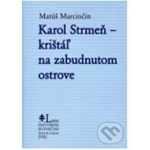 Karol Strmeň - krištáľ na zabudnutom ostrove - Matúš Marcinčin