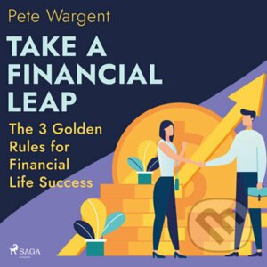 Take a Financial Leap: The 3 Golden Rules for Financial Life Success (EN) - Pete Wargent