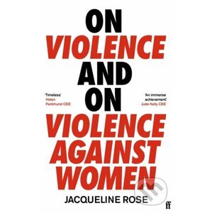 On Violence and On Violence Against Women - Jacqueline Rose