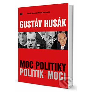 Gustáv Husák - Moc politiky - Politik moci - Slavomír Michálek, Miroslav Londák