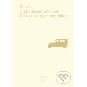 Slováci pri budovaní základov Československej republiky - Kolektív autorov