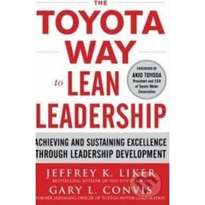 The Toyota Way to Lean Leadership - Jeffrey K. Liker, Gary L. Convis