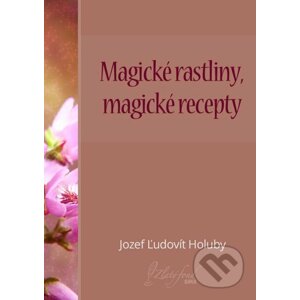 E-kniha Magické rastliny, magické recepty - Jozef Ľudovít Holuby